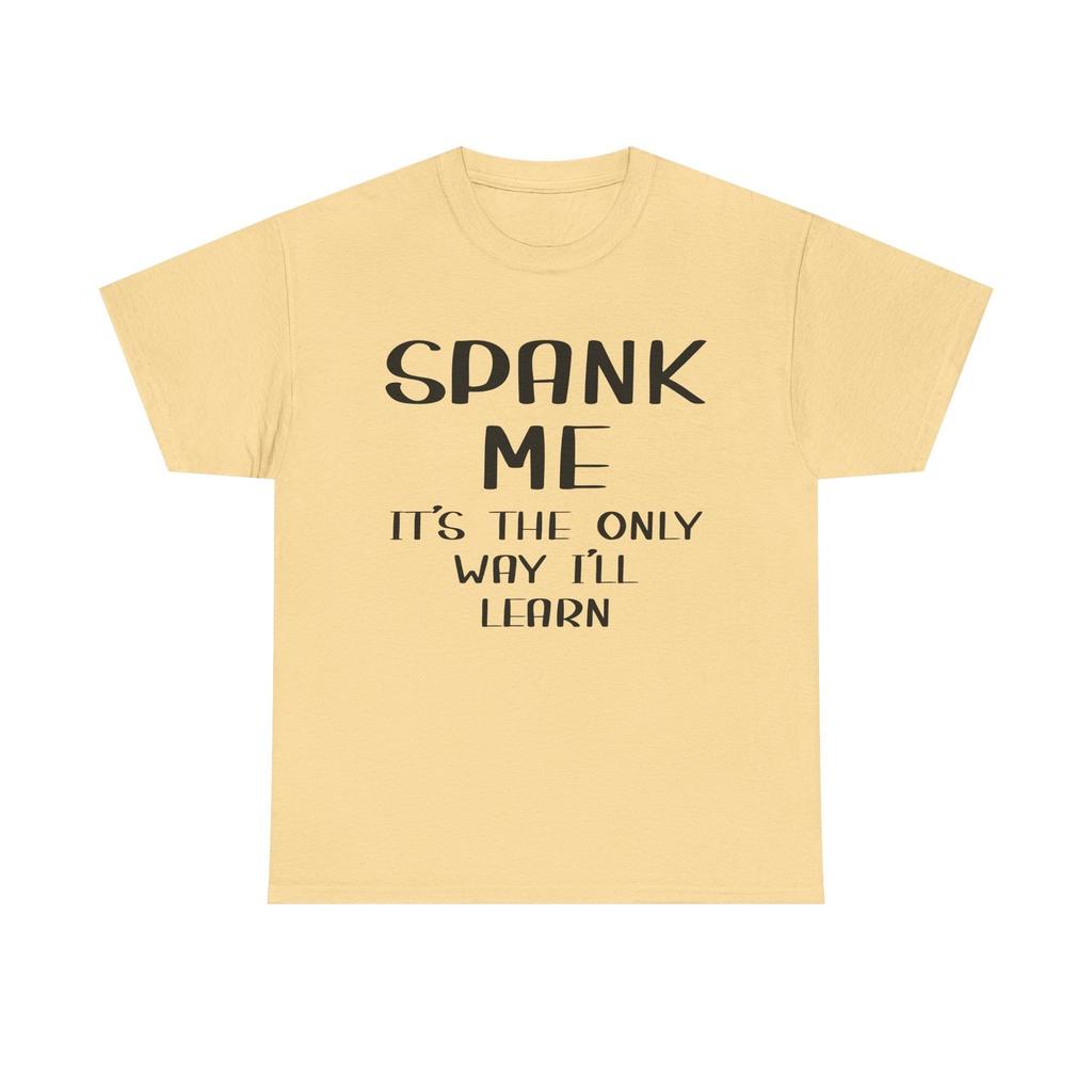 T-Shirt - Spank Me It's The Only Way I'll Learn - Funny Adult Rude Tee
