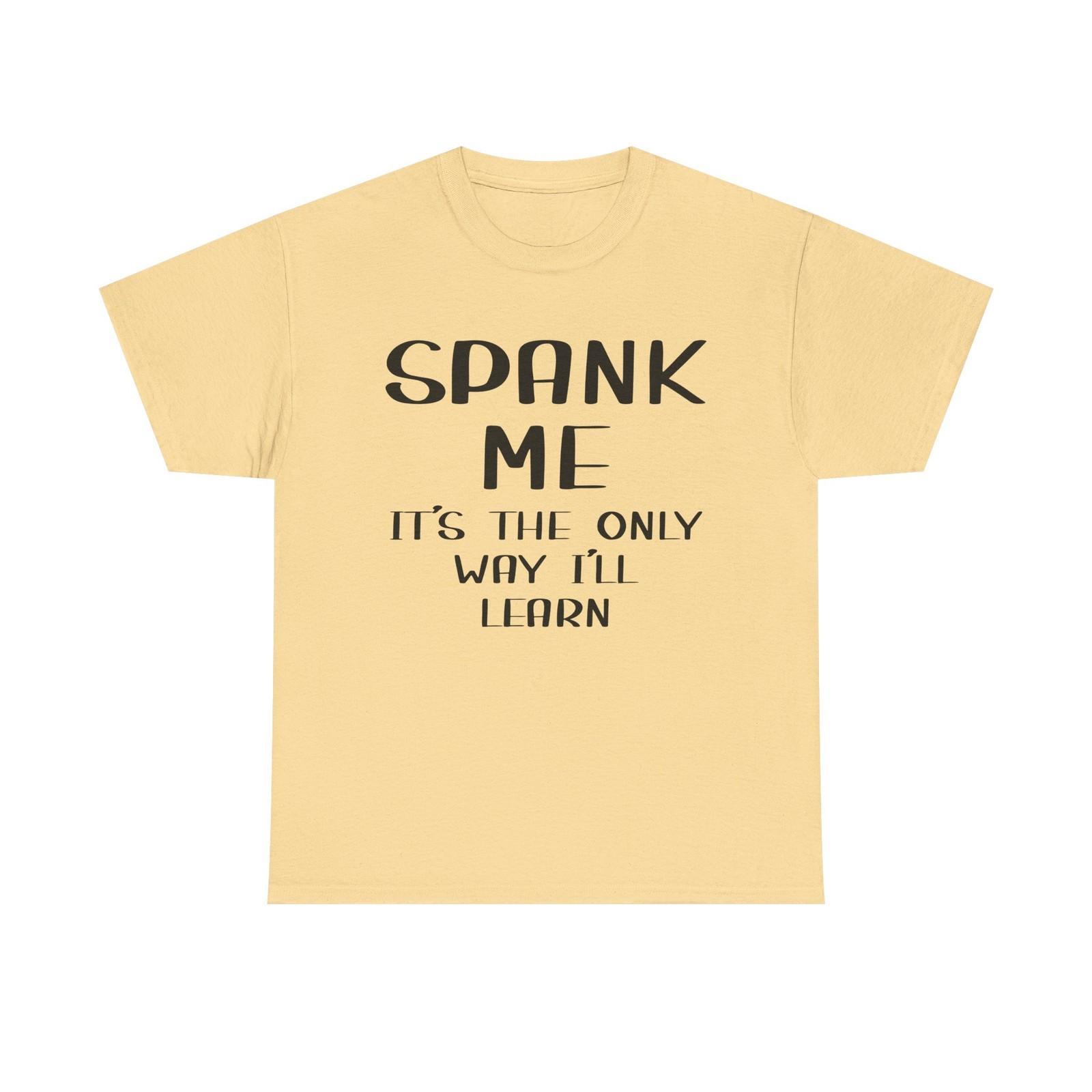 T-Shirt - Spank Me It s The Only Way I ll Learn - Funny Adult Rude Tee L