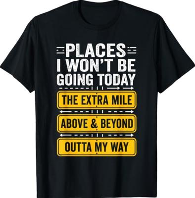 Places I Wont Be Going Today Funny Work Quote T-Shirt