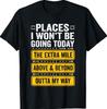 Places I Wont Be Going Today Funny Work Quote T-Shirt