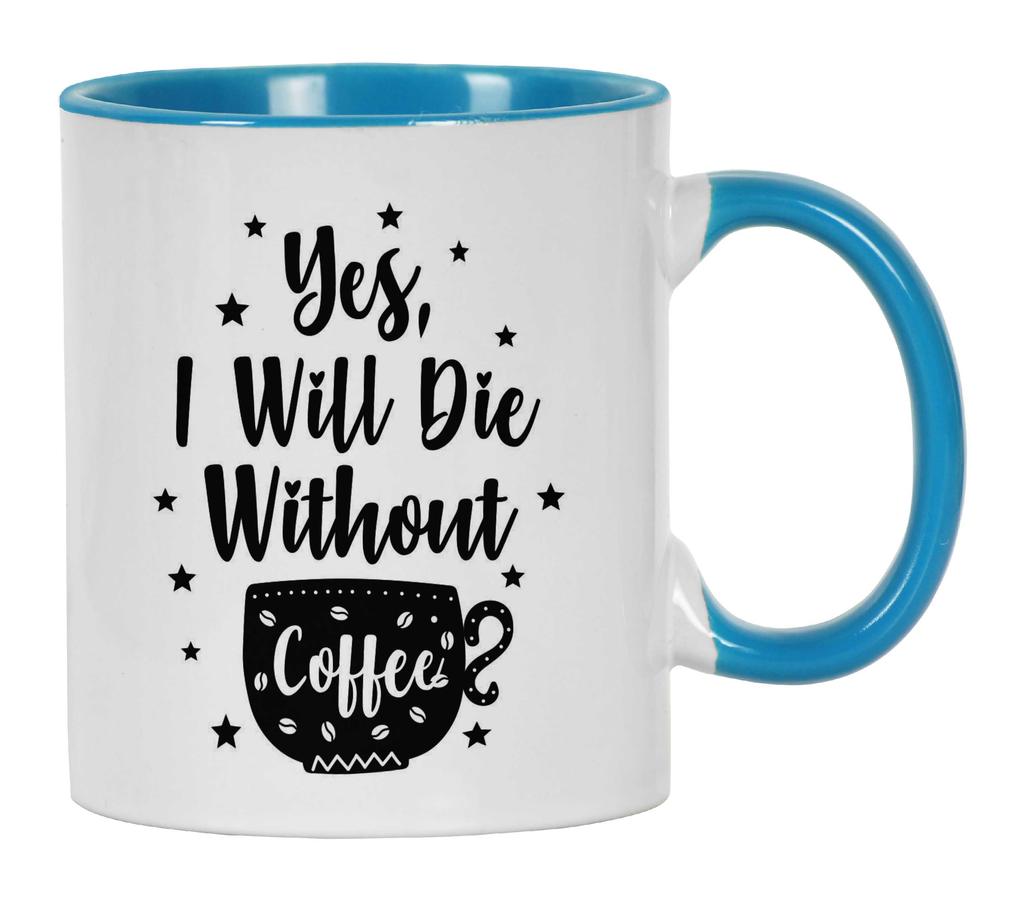 Inkdotpot Yes I Will Die Without Coffee 11oz Ceramic  Coffee Mug- Gag Idea