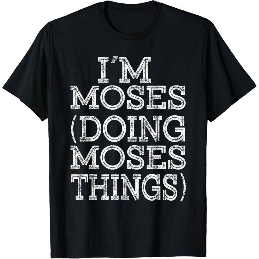 I M MOSES DOING MOSES THINGS Family Reunion First Name T-Shirt S