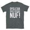 Dyslexia Makes Reading Nuf Novelty Humor Gift Short-Sleeve Unisex T-Shirt