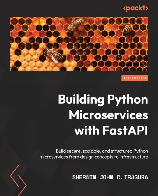 Libro Building Python Microservices with FastAPI : Build Secure, Scalable, and Structured Python Microservices from Design Concepts To Infrastructure