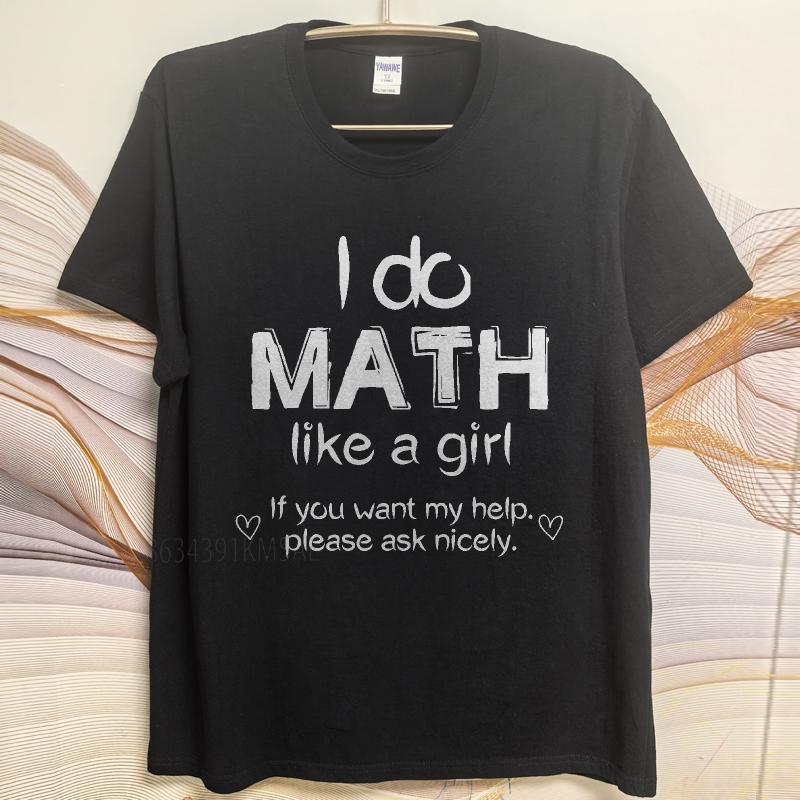 Streetwear Summer Unisex T Shirt I Do Math Like A Girl If You Want My Help Please Ask Nicely Short Sleeve Solid Color ONeck