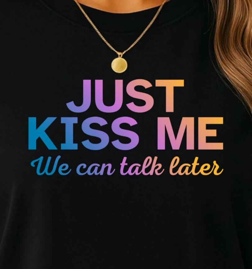 Just Kiss Me T-shirt | Flirty and Romantic Tee, Funny Cheeky Shirt 3XL