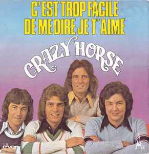 7inch Record CRAZY HORSE - C'est Trop Facile (De Me Dire Je T' EL29019 Elver, Disc'Az 1975 France Pop Used