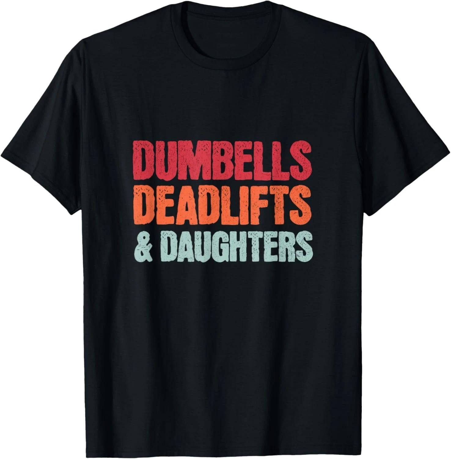 

Dumbbells Deadlifts Daughters_ Funny Father_s Day Girl Dad T-Shirt 3XL