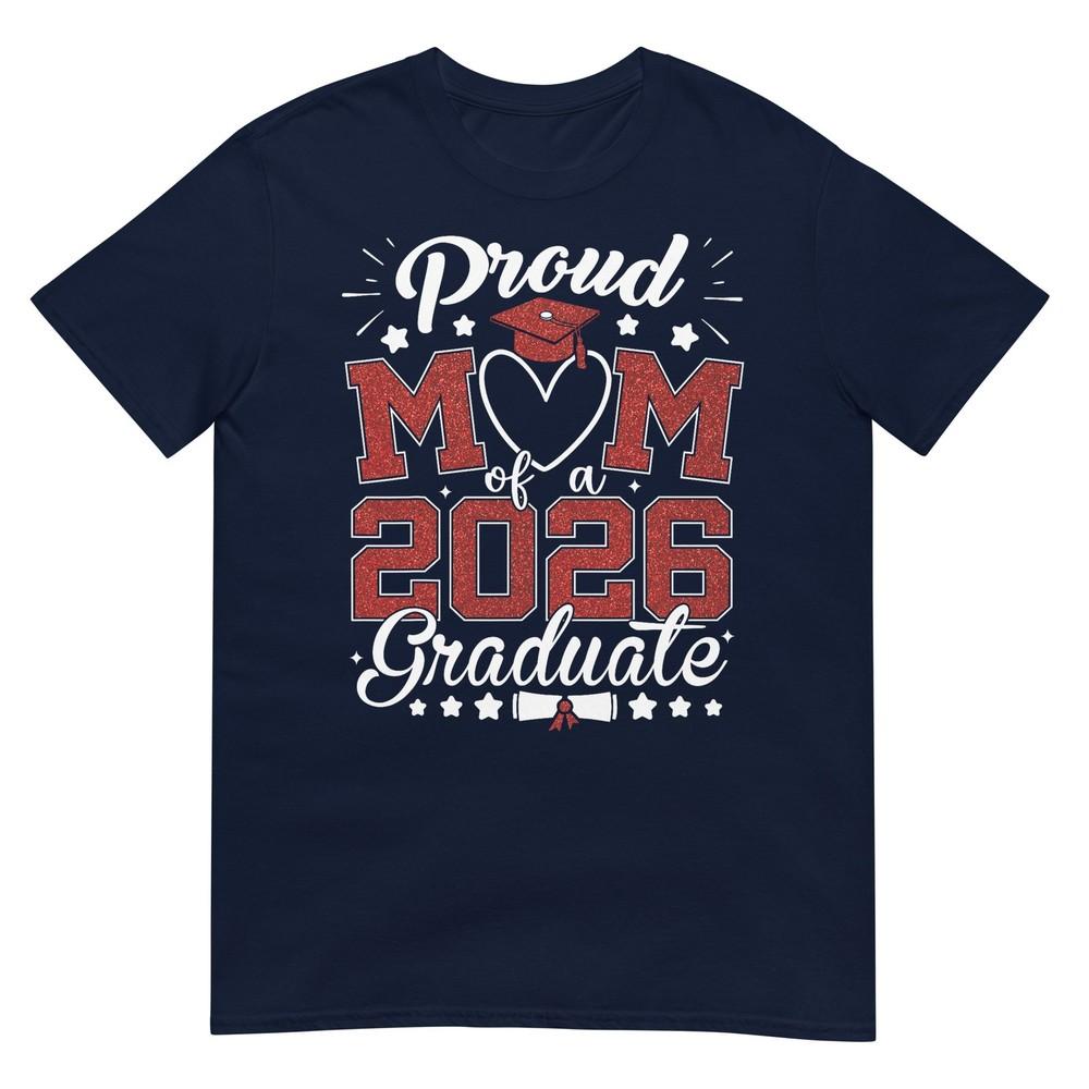 Proud Mom Of A 2026 Graduate Senior Class Of 2026 Graduation TShirt S
