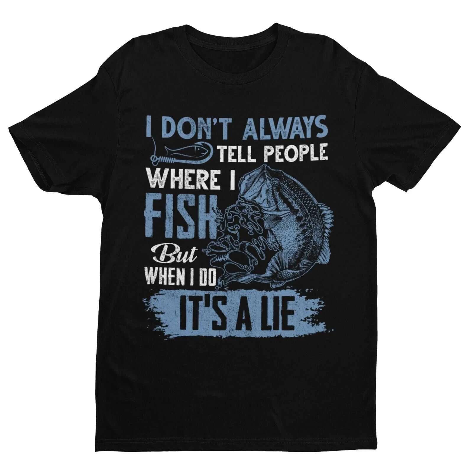 Funny Fishing T Shirt I DONT ALWAYS TELL PEOPLE WHERE I FISH WHEN I DO ITS A LIE M