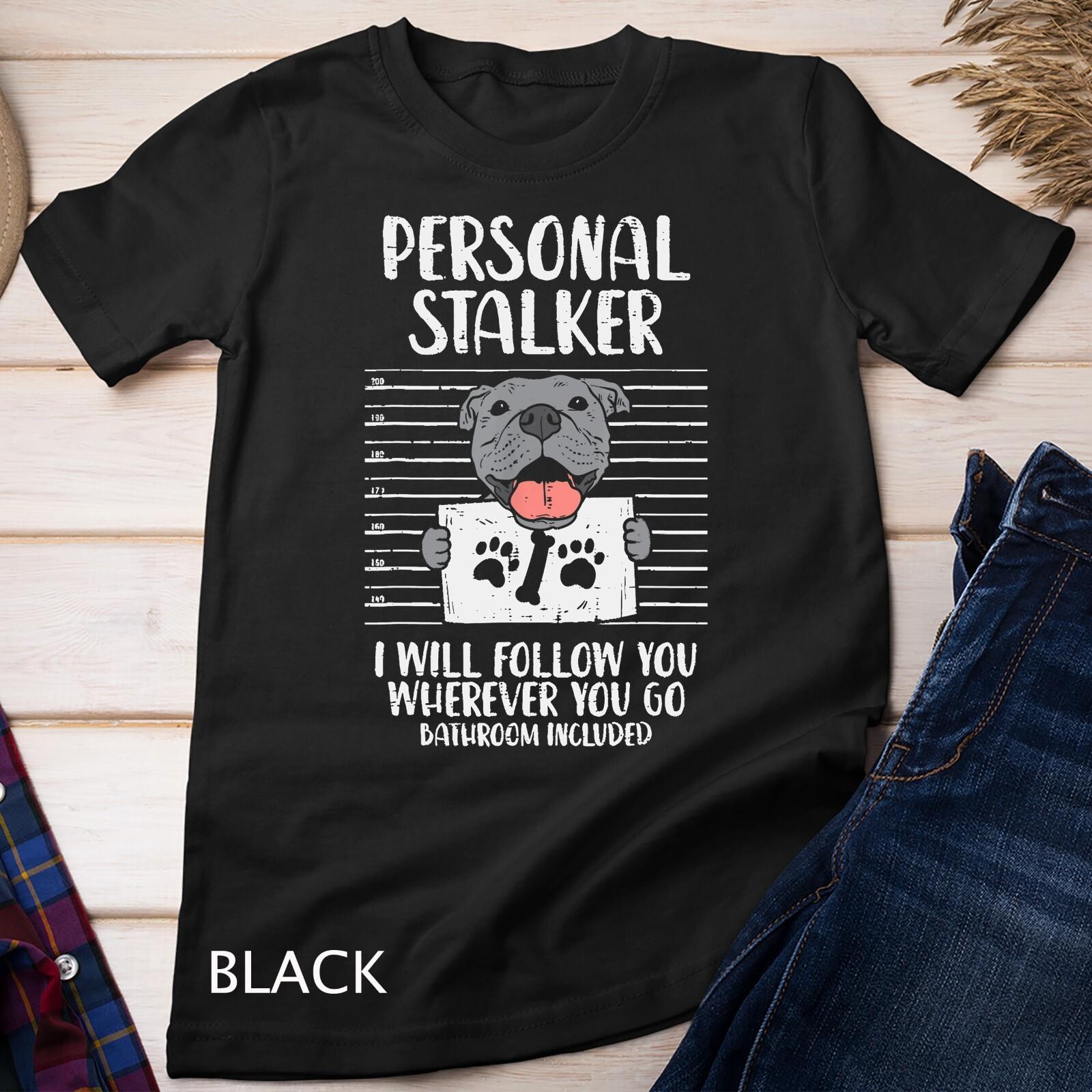 Personal Stalker Pitbull Funny Pittie Dog Lover Owner Gift Unisex T-Shirt Mens Womens Tees Top S
