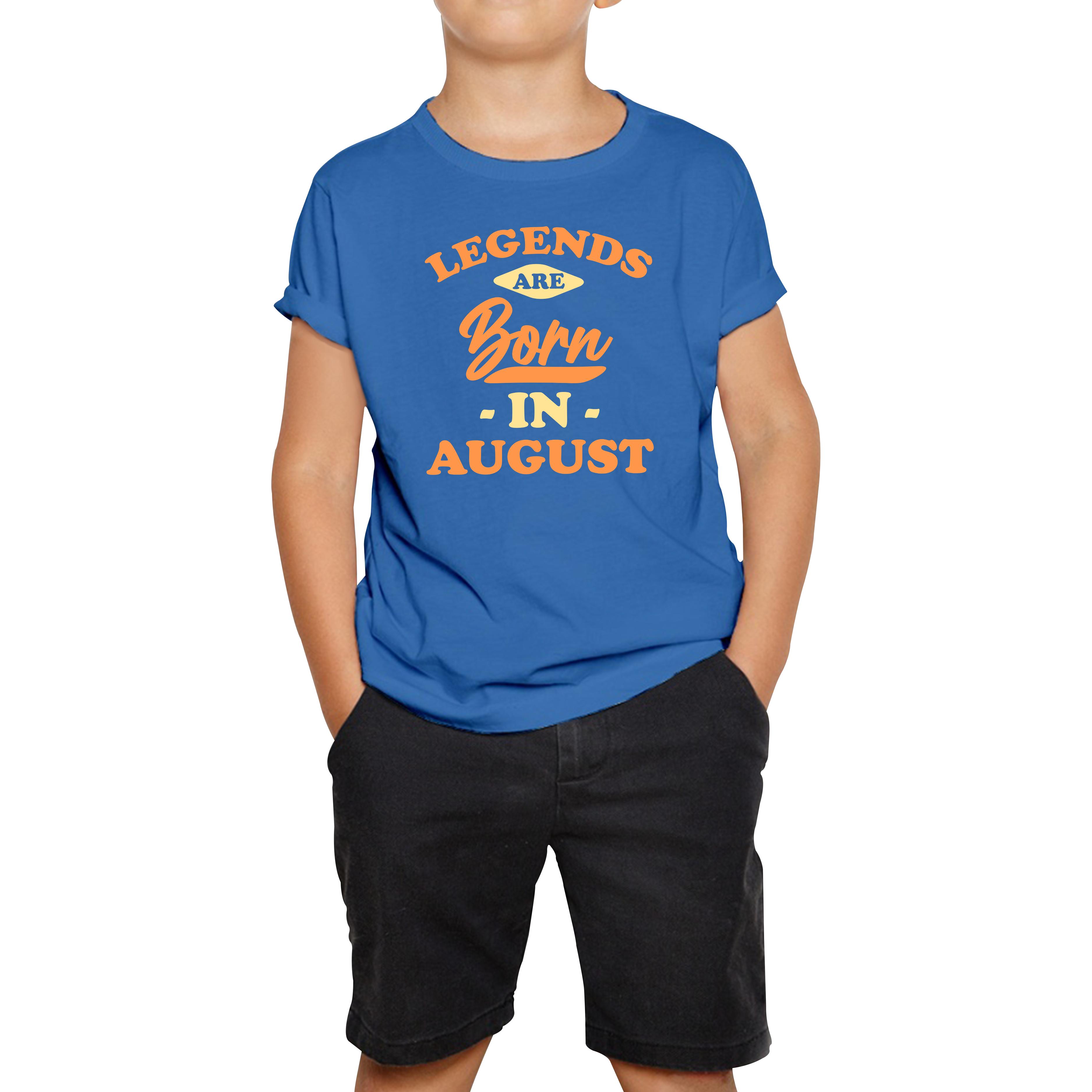 Legends Are Born In August Funny August Birthday Month Novelty Slogan Kids Tee 130