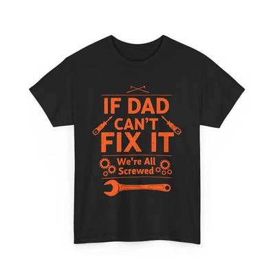 Funny Dad T Shirt Fathers Day If Cant Fix It Were All Screwed
