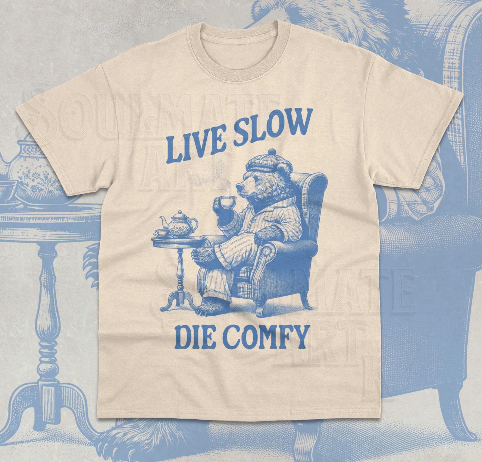 Live Slow Die Comfy T- Shirt Funny Meme Bear Weird Silly Joke Sarcasm Shirt S