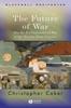 The The Future of War : The Re-Enchantment of War In the Twenty-First Century Book