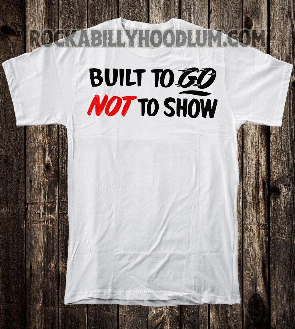 Retro Hot Rod T Shirt Tee Drag Race Racing Speed Shop Built To Go Not To Show S