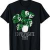 I'd Propagate That Funny Crazy Plant Lady Monstera Deliciosa T-Shirt