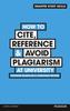 The How To Cite, Reference & Avoid Plagiarism At University Book