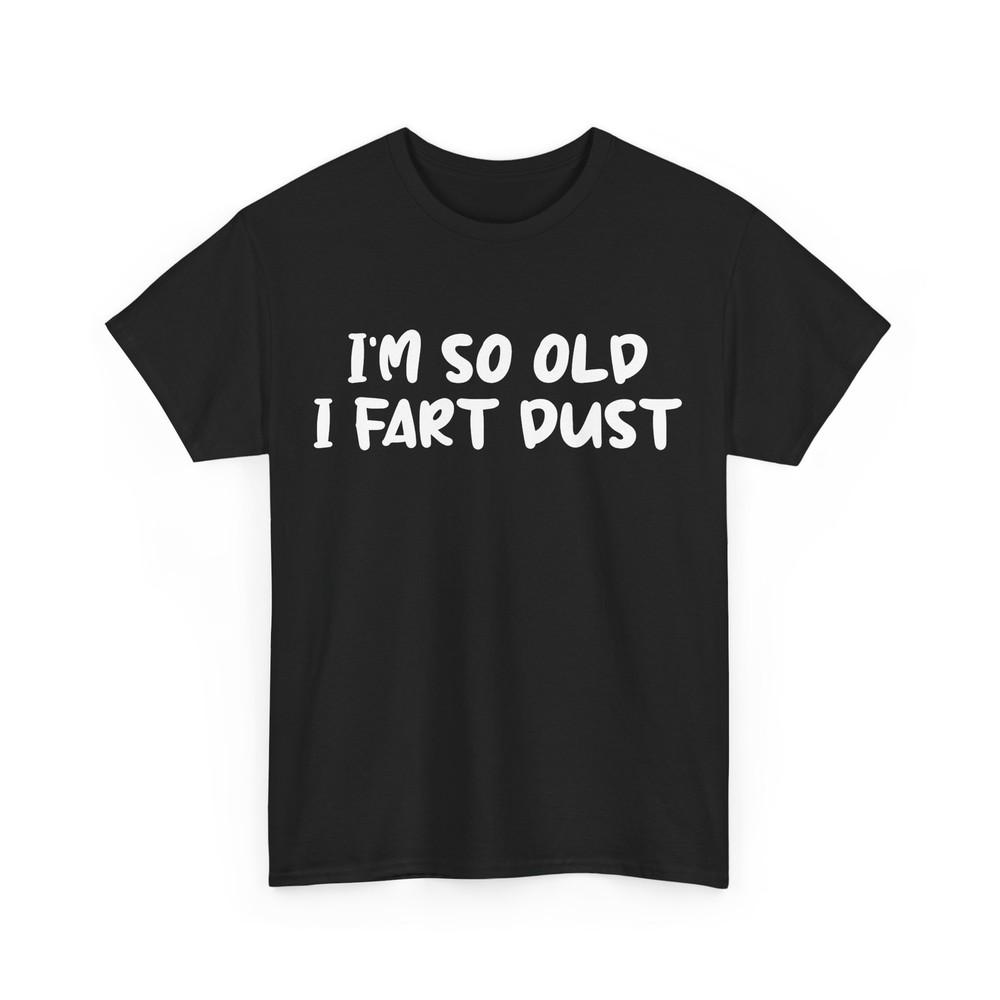 I‘m So Old I Fart Dust Grandpa Shirt, Grandfather Jokes Funny Shirt