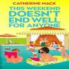 This Weekend Doesnt End Well for Anyone by Catherine Mack Hardback... 9781035032167