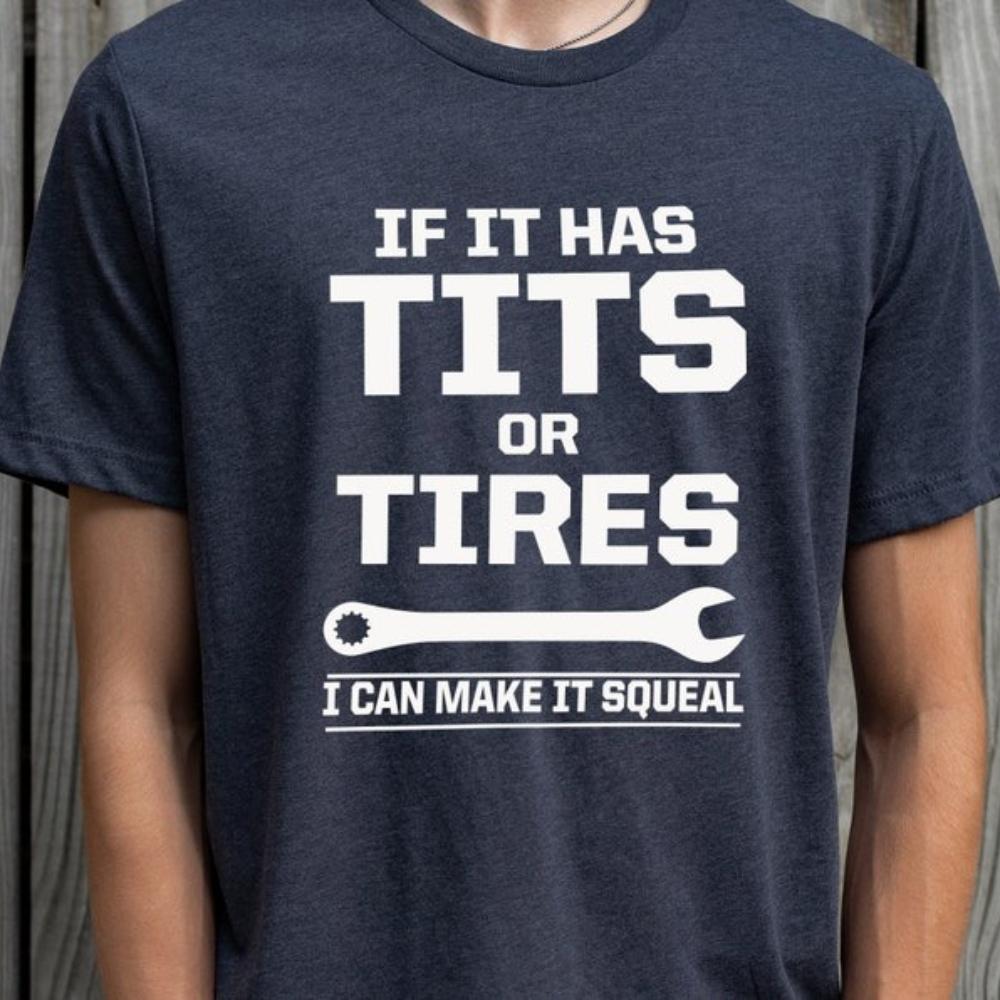 Wenn es Brüste oder Reifen hat, kann ich es lustig quietschen lassen Sarkastisches T-Shirt Mechaniker Werkzeug Heimwerker Grafik T-Shirts Frau Mann Baumwolle