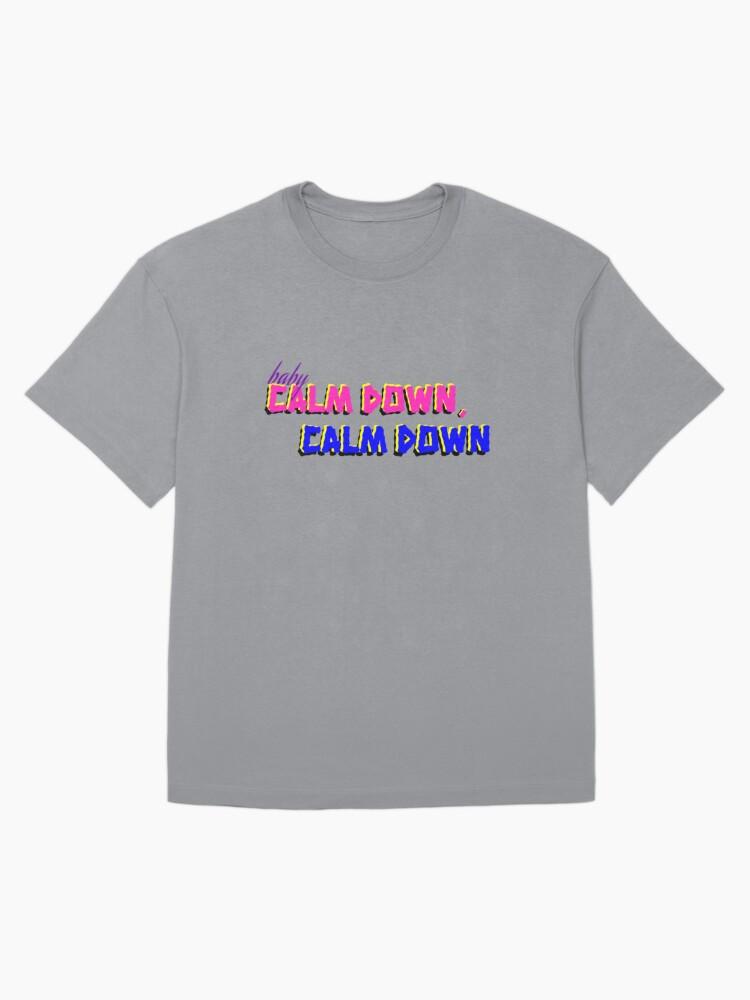 baby, calm down Oversized T-Shirt