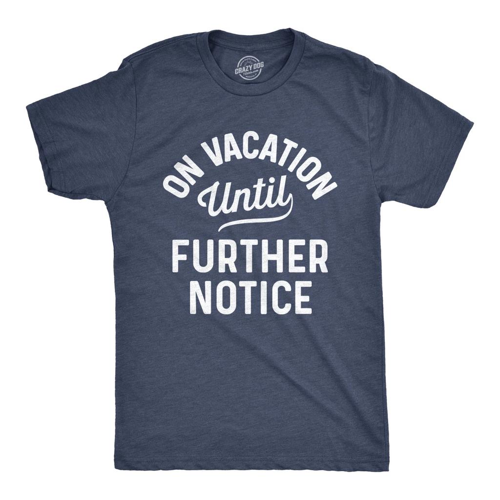 Mens On Vacation Until Further Notice T Shirt Funny Summer Holiday Tee