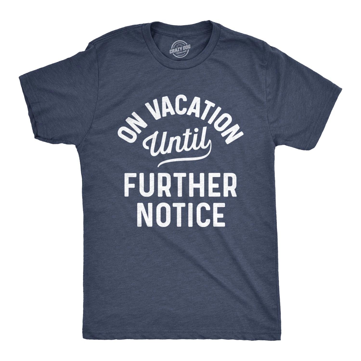 Mens On Vacation Until Further Notice T Shirt Funny Summer Holiday Tee S