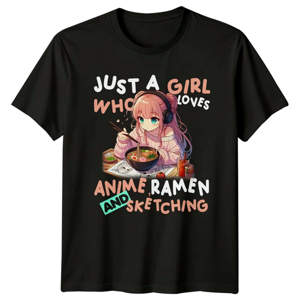 Just A Girl Who Loves Anime Ramen And Sketching TShirt Gift Unisex T-Shirt XL
