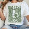 Bigfoot T Shirt Sasquatch Unhinged Respect The Locals Adventure Awaits Supernatural Cryptid Clothes Unisexsclothing Granola Girl