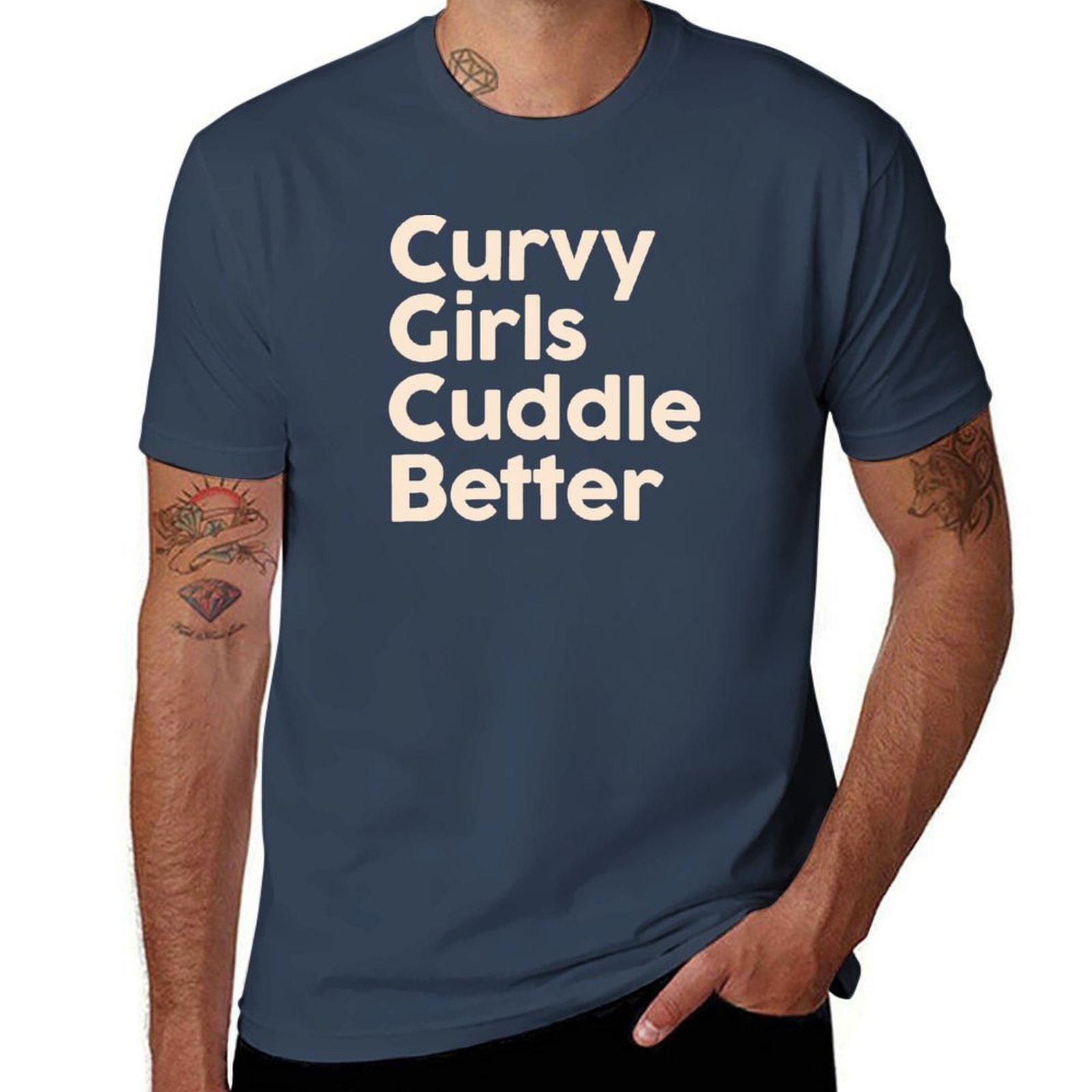 Curvy Girls Cuddle Better TShirt printed t shirts for Unisex Unisex graphic t shirt t shirt Unisex cotton TShirt S