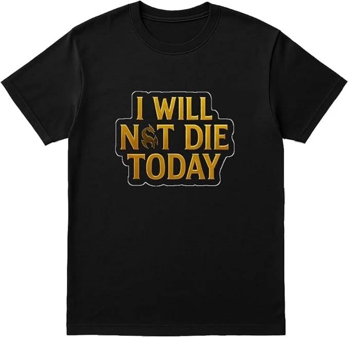 I Will Not Die Today Shirt – Motivational Graphic Tee XXXL