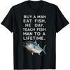 Buy A Man Eat Fish He Day Teach Fish Man To A Lifetime Cotton Men T Shirt