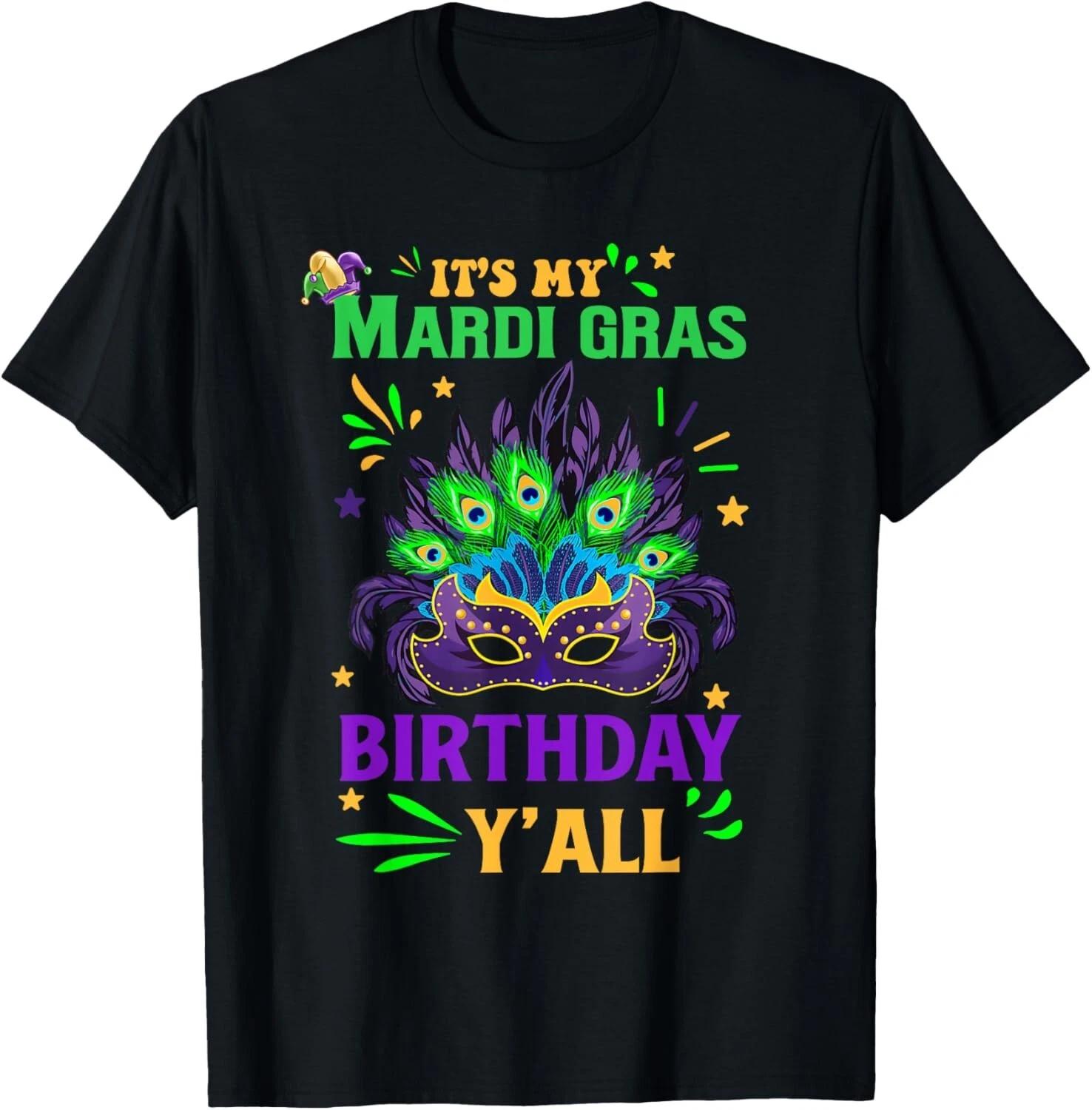 

It_s My Mardi Gras Birthday Y_all Celebration Mardi Gras Gift Unisex T-Shirt 4XL