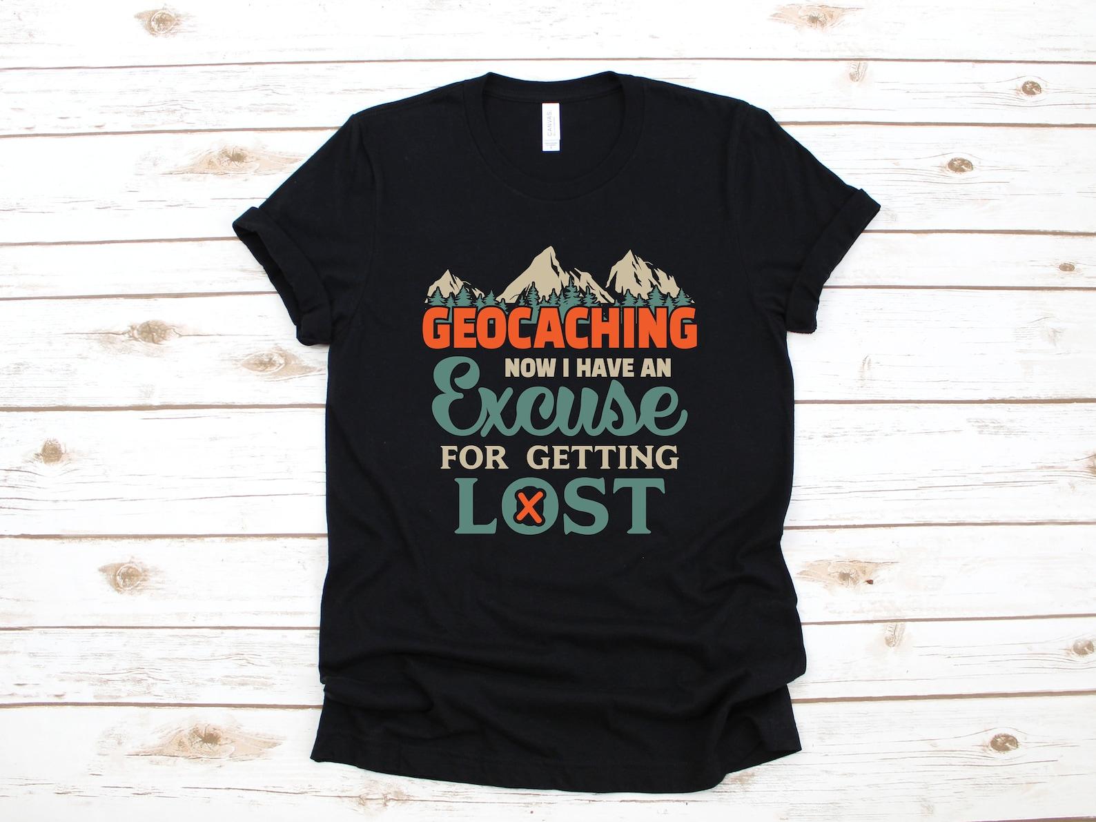 Geocacher T-Shirt, Funny Geocaching Excuse To Get Lost Shirt, Geocache Tank Top, T-shirt, T-shirt,T-shirt, Child Apparel Gift XL