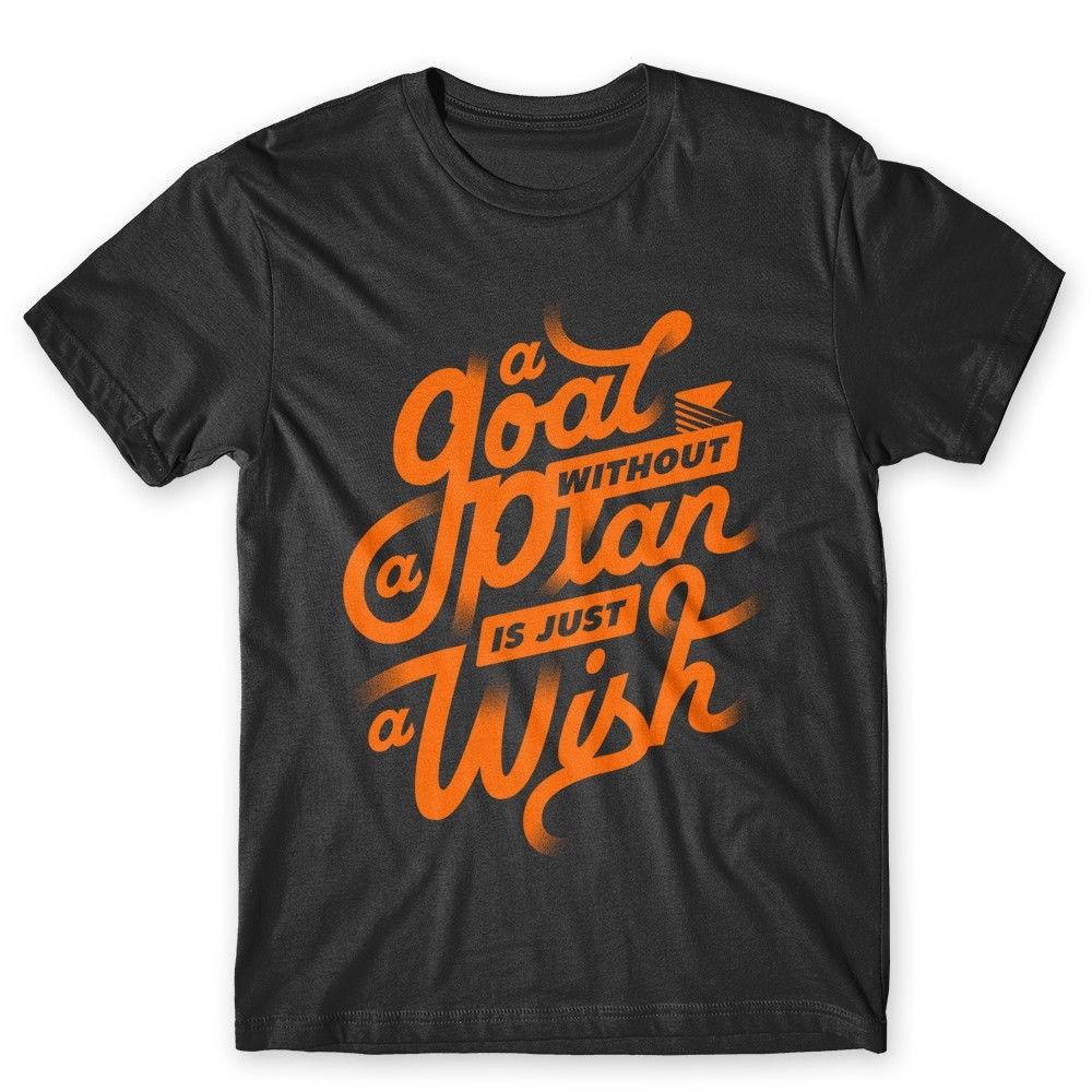 

A Goal Without A Plan Is Just A Wish T-Shirt. 100% Cotton Premium Tee NEW 4XL