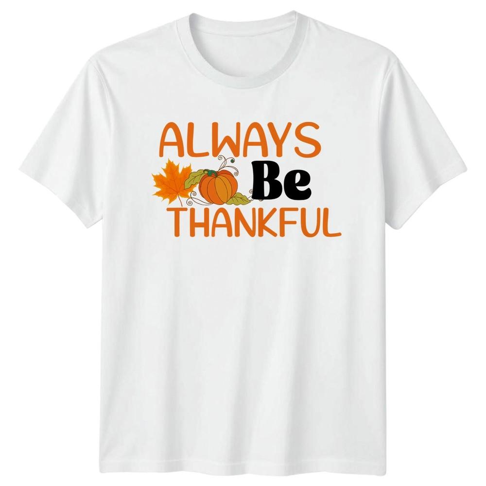 Always Be Thankful TShirt Thanksgiving Fall Harvest S
