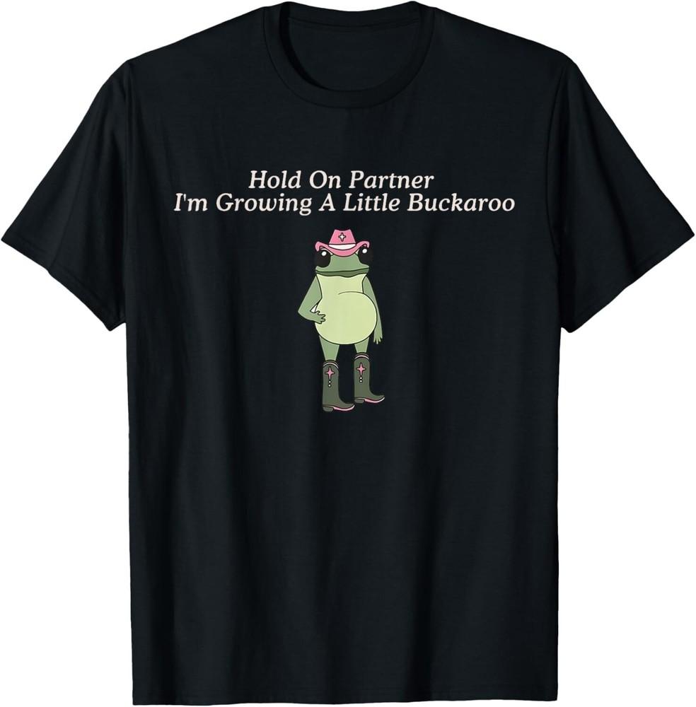 

Hold on Partner I m Growing A Little Buckarro Funny Frog Tee T-Shirt M