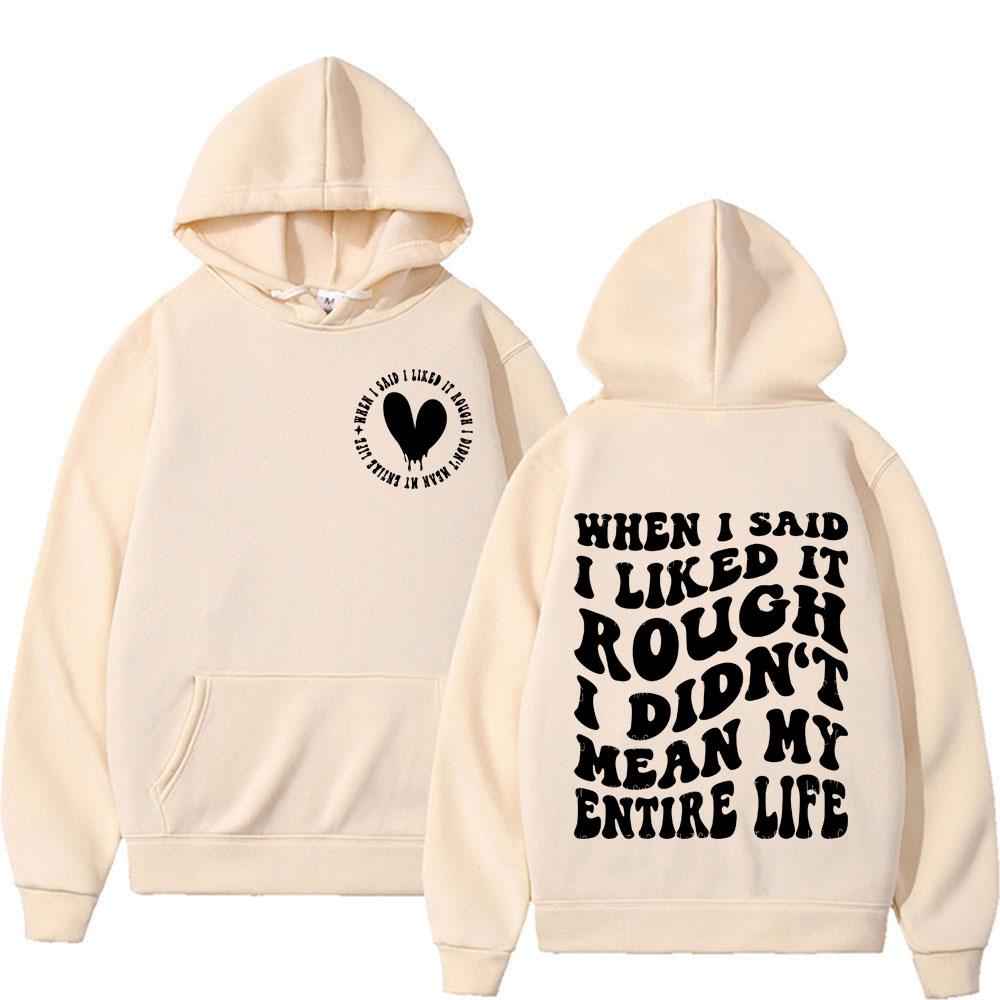 When I Said I Liked It Rough I Didn't Mean My Entire Life Funny Meme Hoodie Streetwear Men Women Long Sleeve Sweatshirts