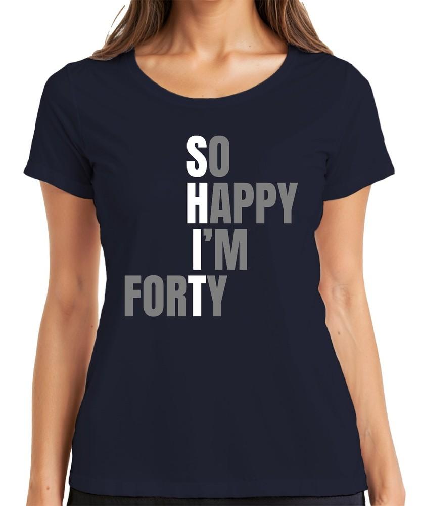 40th Birthday Gift So Happy Im Forty Funny 40s Humorous Ladies TShirt S
