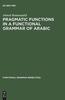 The Pragmatic Functions In a Functional Grammar of Arabic Book
