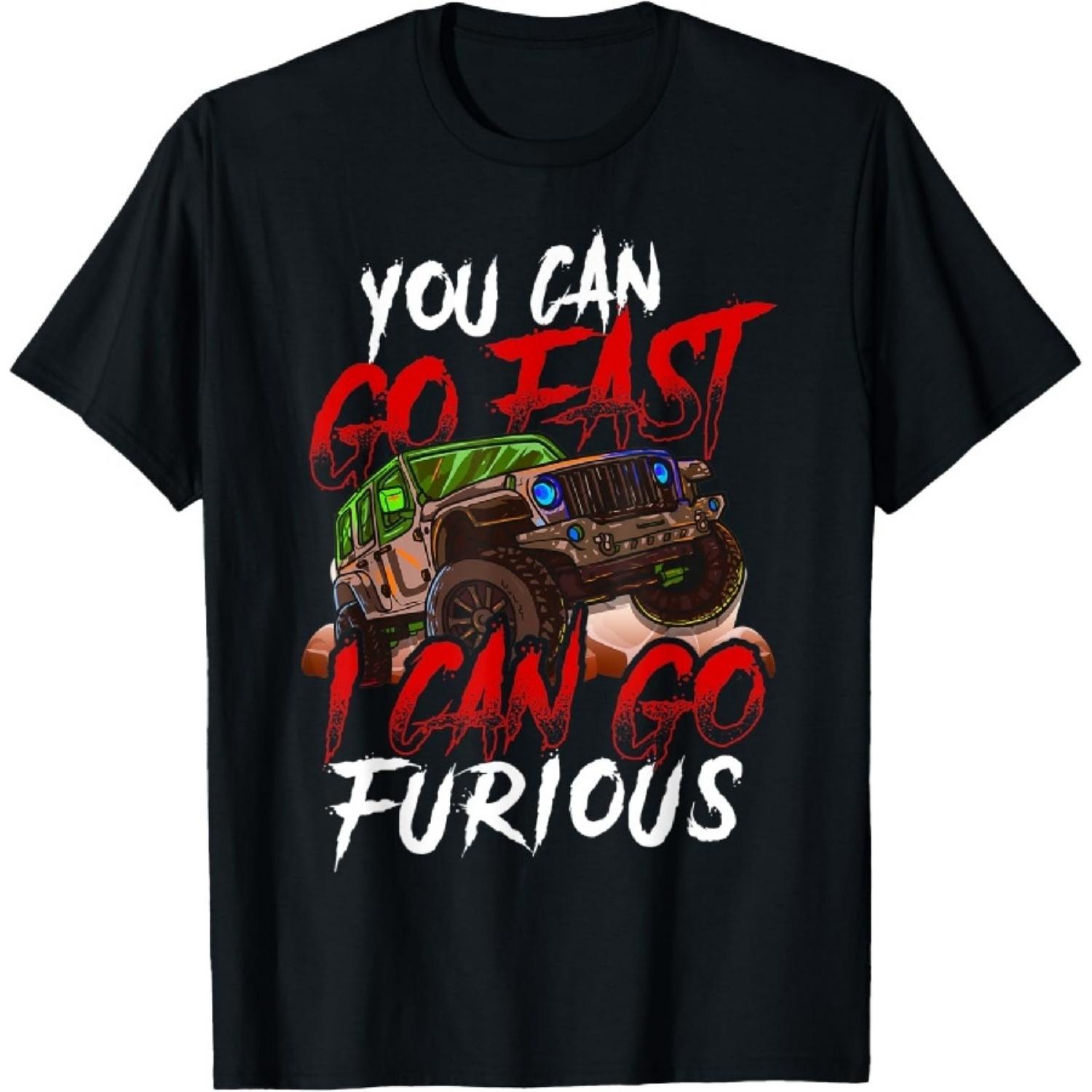 

4 Wheel Drive You Can Go Fast I Can Go Furious Off Roading T-Shirt XXXXXL