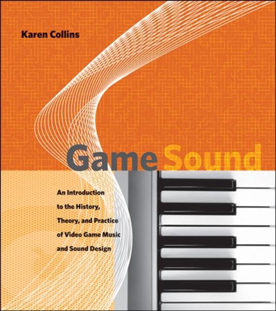 Kniha Game Sound : An Introduction To the History, Theory, and Practice of Video Game Music and Sound Design