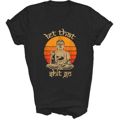 Funny Let That Go Buddha Meditation Meditate Spiritual Buddhist Yoga Relax Unisex Shirt Gift