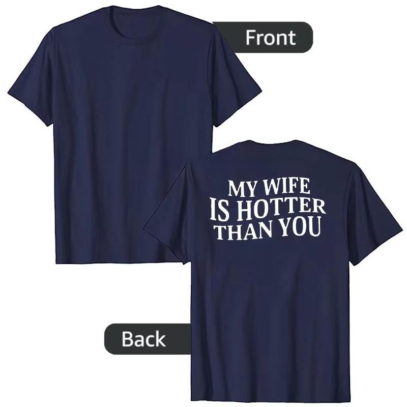 Moje žena je víc sexy než ty Sarcastic Saying Tričko s potiskem písmen (Na zadní straně) Osobnostní Tričko Streetwear Oblečení Novinka Dárek