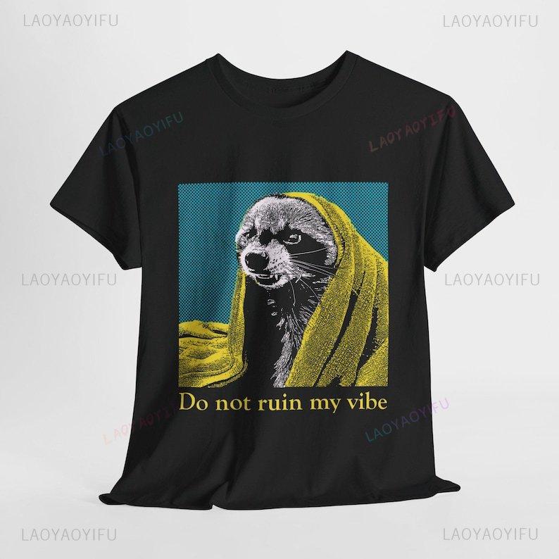 Do Not Ruin My Vibe Raccoon TShirt Funny Aesthetic Men Clothing Oneck Casual Shortsleev Man Woman Camisa Unisex Tops Tee S