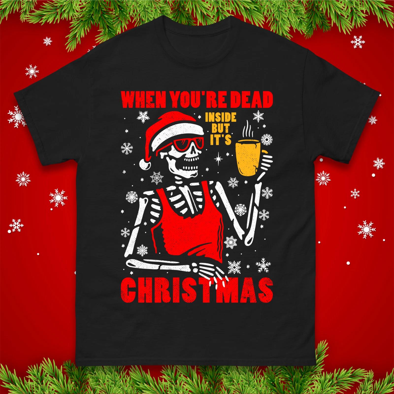 When Youre Dead Inside But Its Christmas T-Shirt,Funny Skeleton Xmas Unisex Tee 3XL