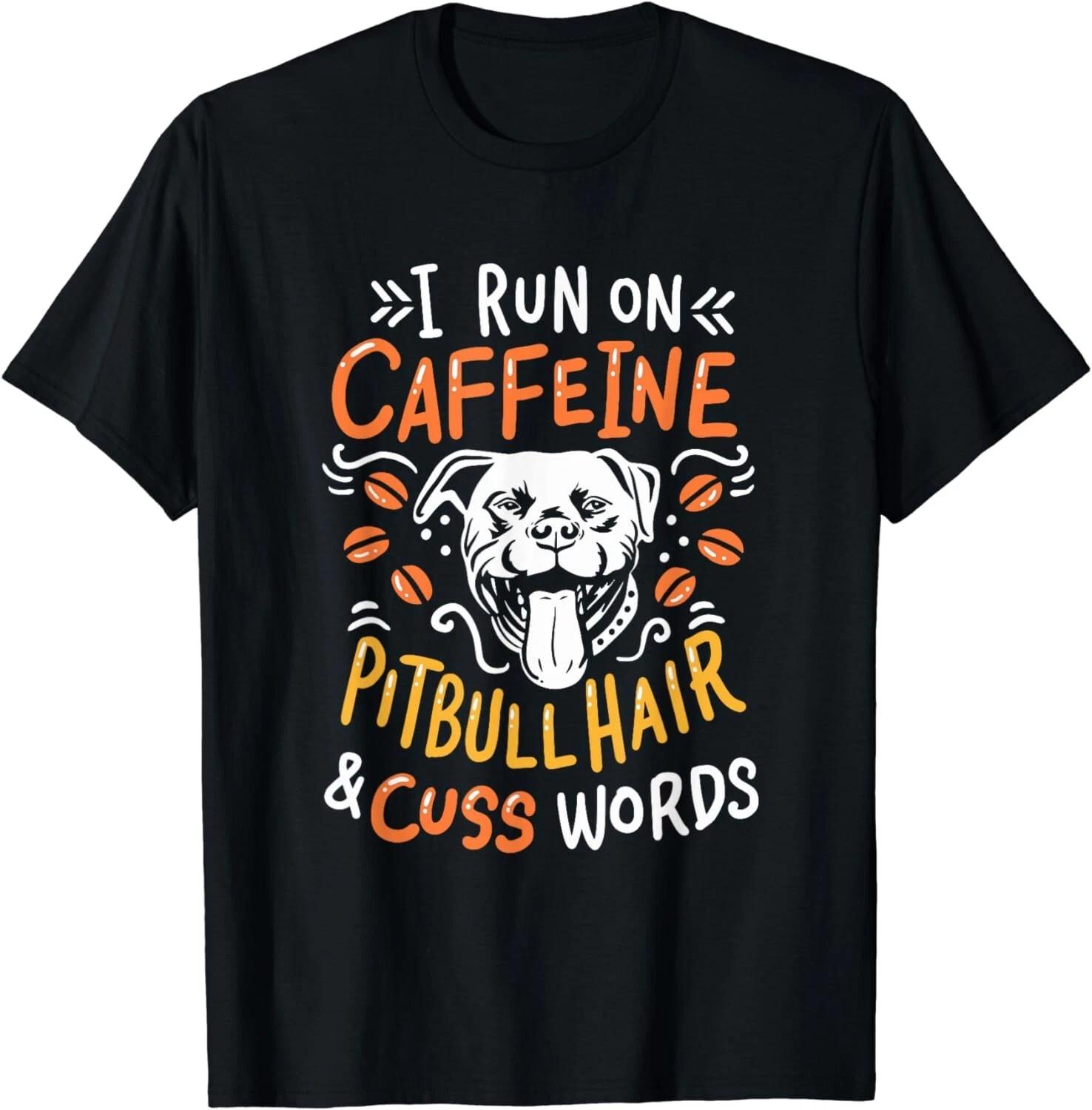 I Run On Caffeine Dog Hair & Cuss Words - Coffee & Pitbulls Gift Unisex T-Shirt S