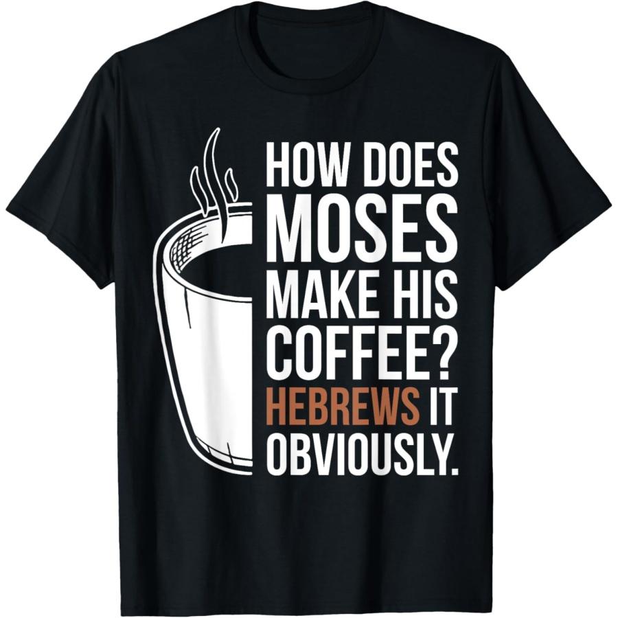 

How Does Moses Make His Coffee Hebrews It Obviously T-Shirt(2) XXXXXL чорний