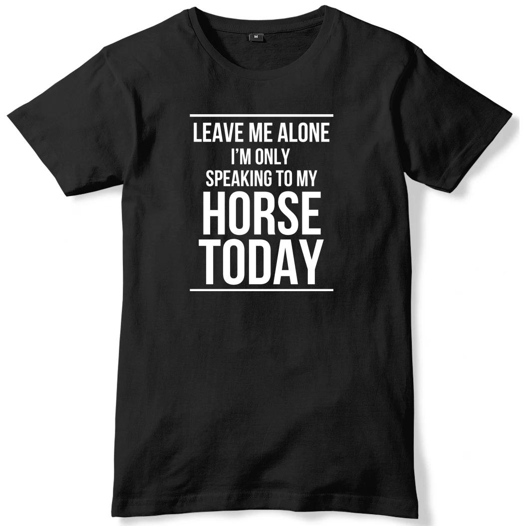 Leave Me Alone I m Only Speaking To My Horse Today Mens T-Shirt L